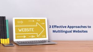 Read more about the article Website Localization: 3 Effective Approaches to Multilingual Websites