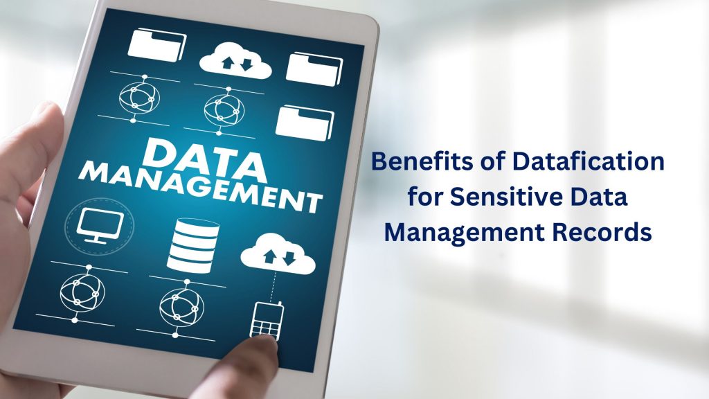 Know Top Benefits of Datafication for Sensitive Data Management Records
