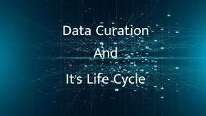 Read more about the article Complete Guide on What is Data Curation and its Life Cycle