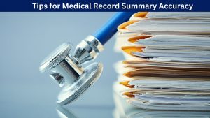 Read more about the article Tips and Best Practices Ensuring Accuracy in Medical Record Summaries