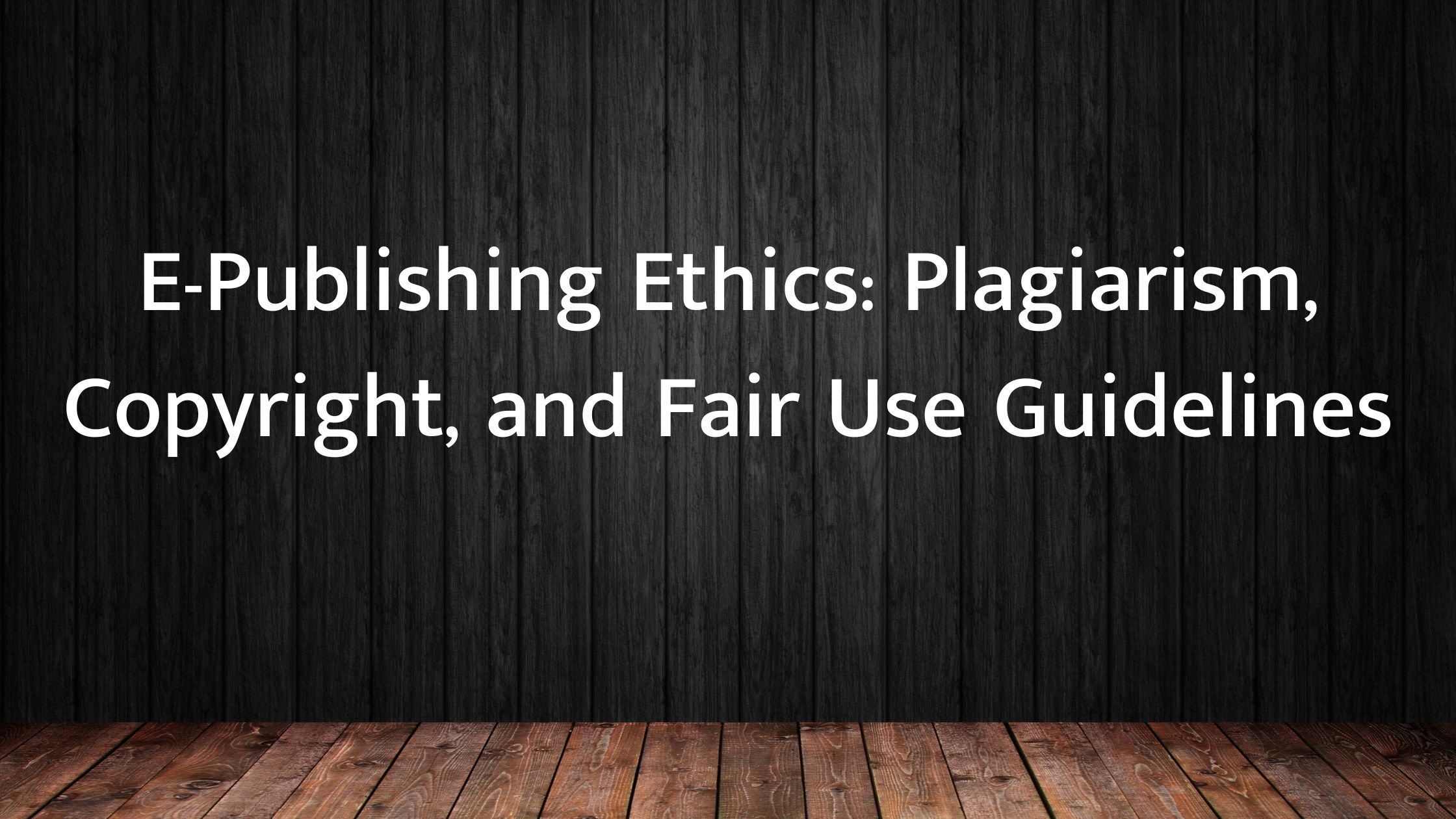 Read more about the article E-Publishing Ethics: Plagiarism, Copyright, and Fair Use Guidelines