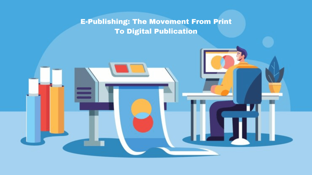 E-Publishing: The Movement From Print To Digital Publication